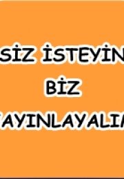 Siz isteyin biz yayınlayalım.